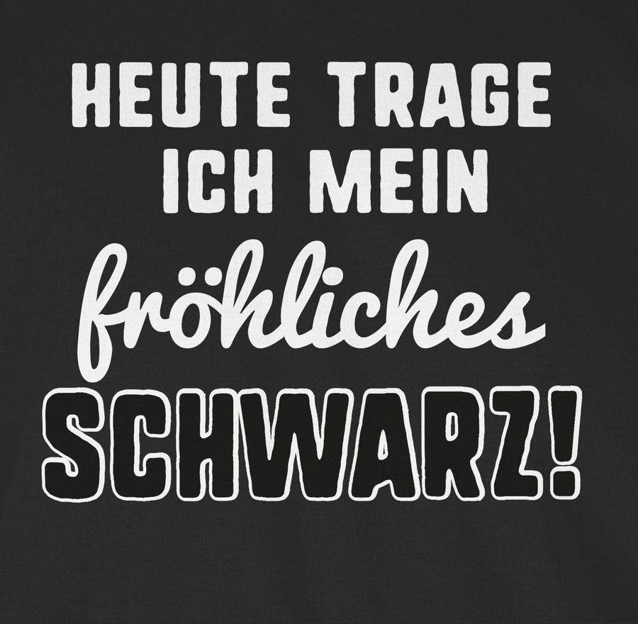 Shirtracer Heute Trage Ich Mein Fröhliches Schwarz! Shirts & Mehr Shirtracer