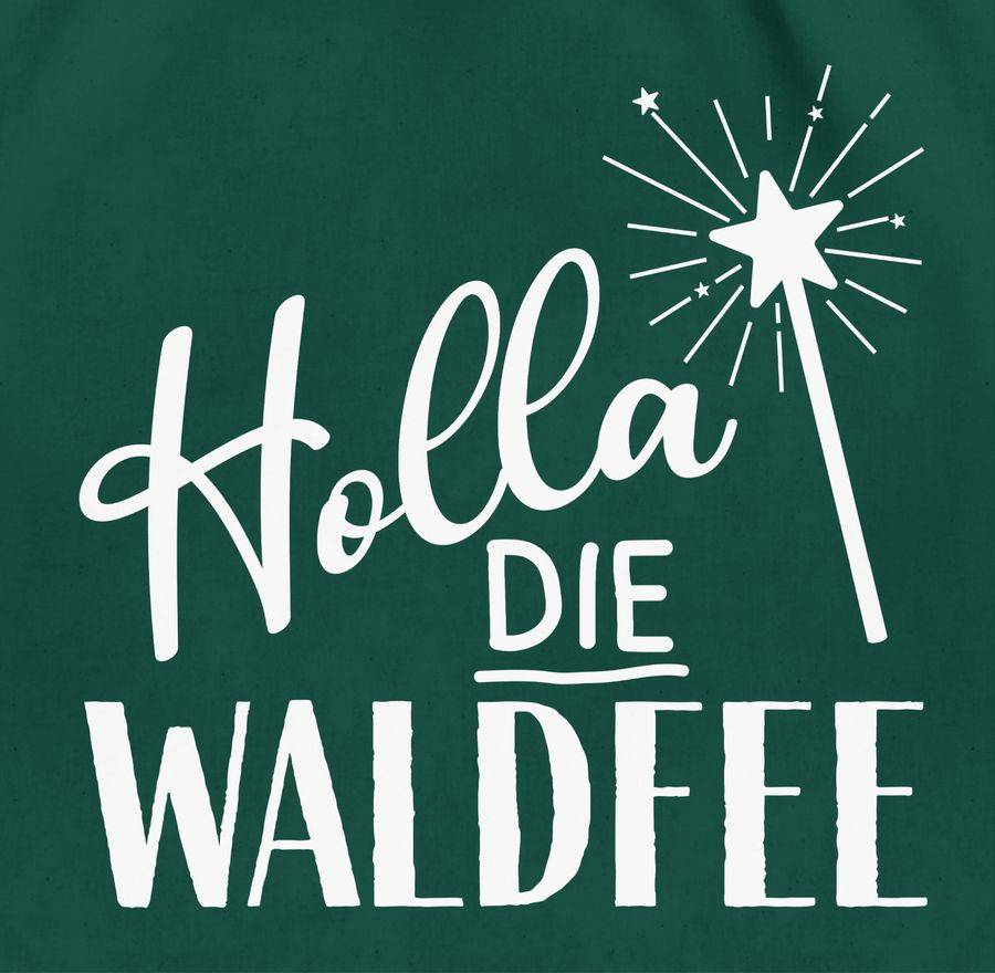 Shirtracer Holla Die Waldfee Karneval Kostüm Waldfee Accessoires Lustige Sprüche Witziger Spruch Shirtracer