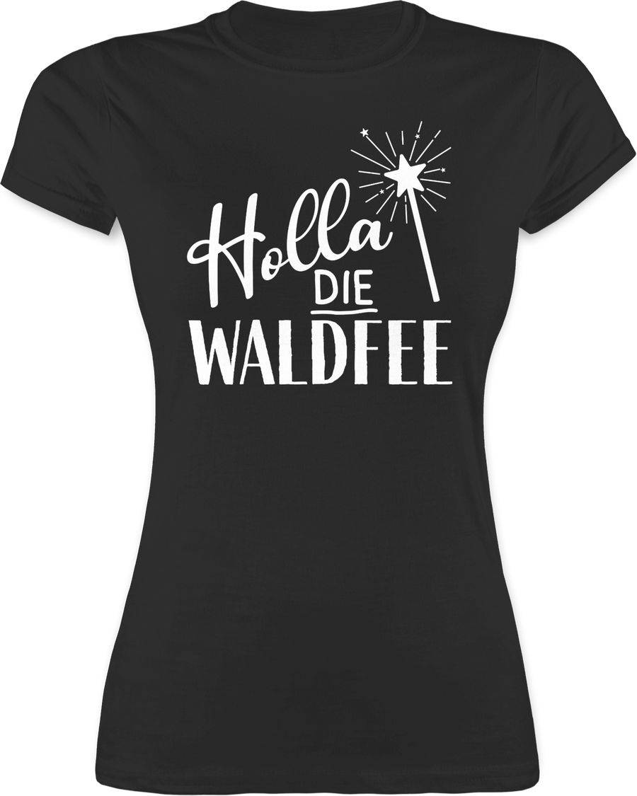 Shirtracer Holla die Waldfee Karneval Kostüm Waldfee Accessoires Lustige Sprüche Witziger Spruch Shirtracer