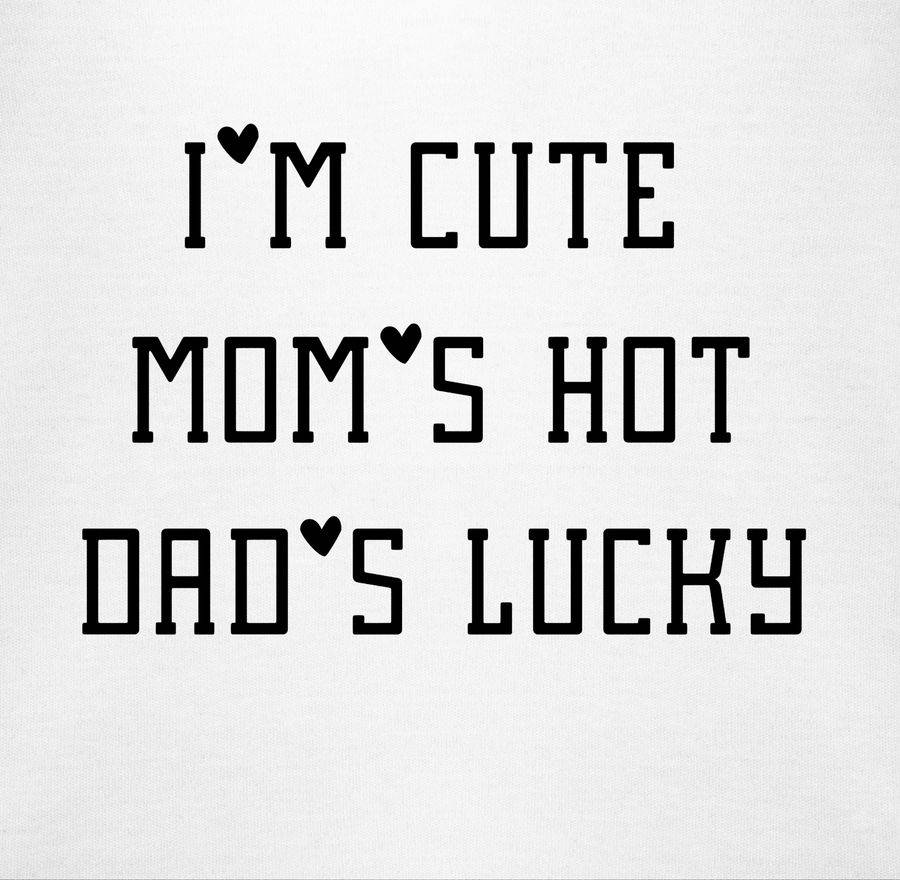 Shirtracer I'm Cute Mom Is Hot Dad Is Lucky Shirts & Mehr Shirtracer