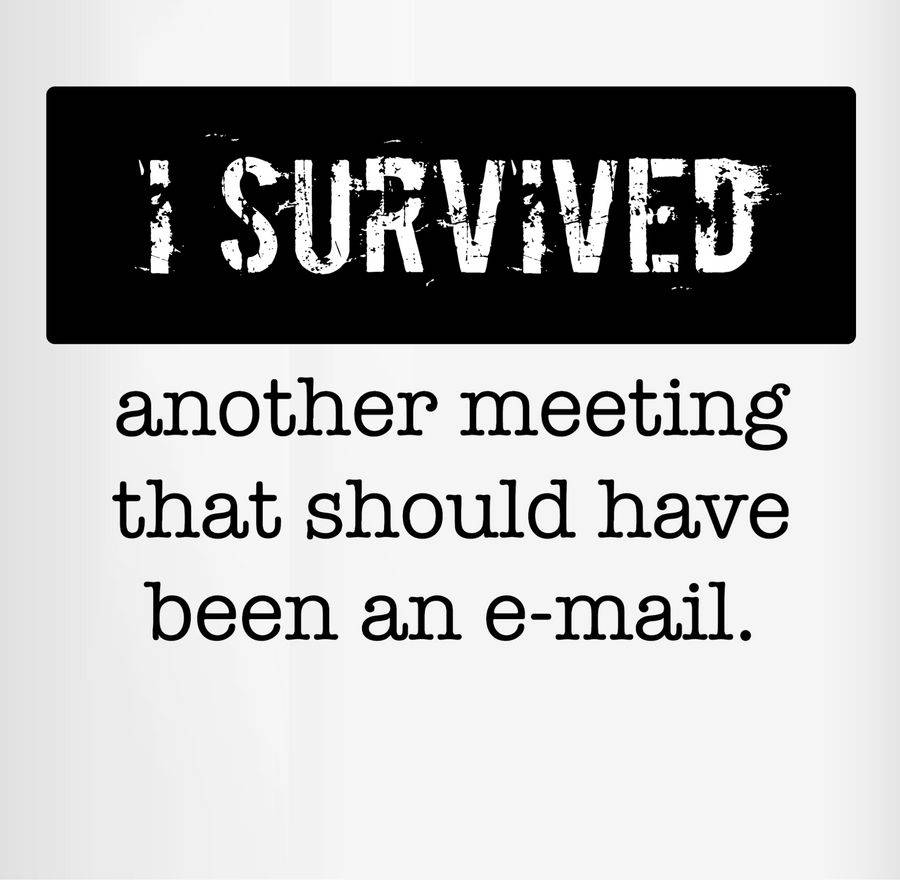 Shirtracer I Survived Another Meeting, That Should Have Been An E-mail Shirts & Mehr Shirtracer