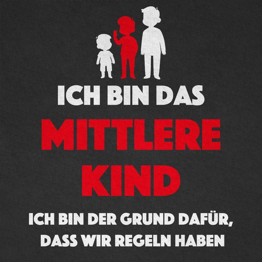 Shirtracer Ich Bin Das Mittlere Kind. Ich Bin Der Grund Dafür, Dass Wir Regeln Haben Shir Shirtracer