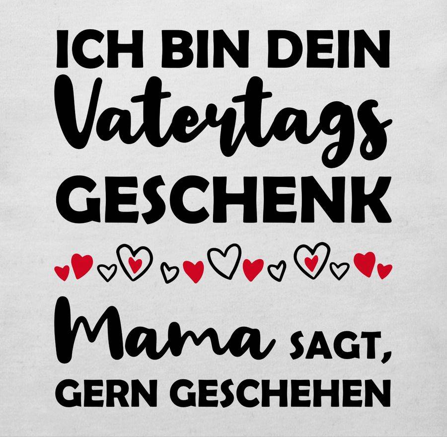 Shirtracer Ich Bin Dein Vatertagsgeschenk Mama Sagt, Gern Geschehen Shirts & Mehr Shirtracer