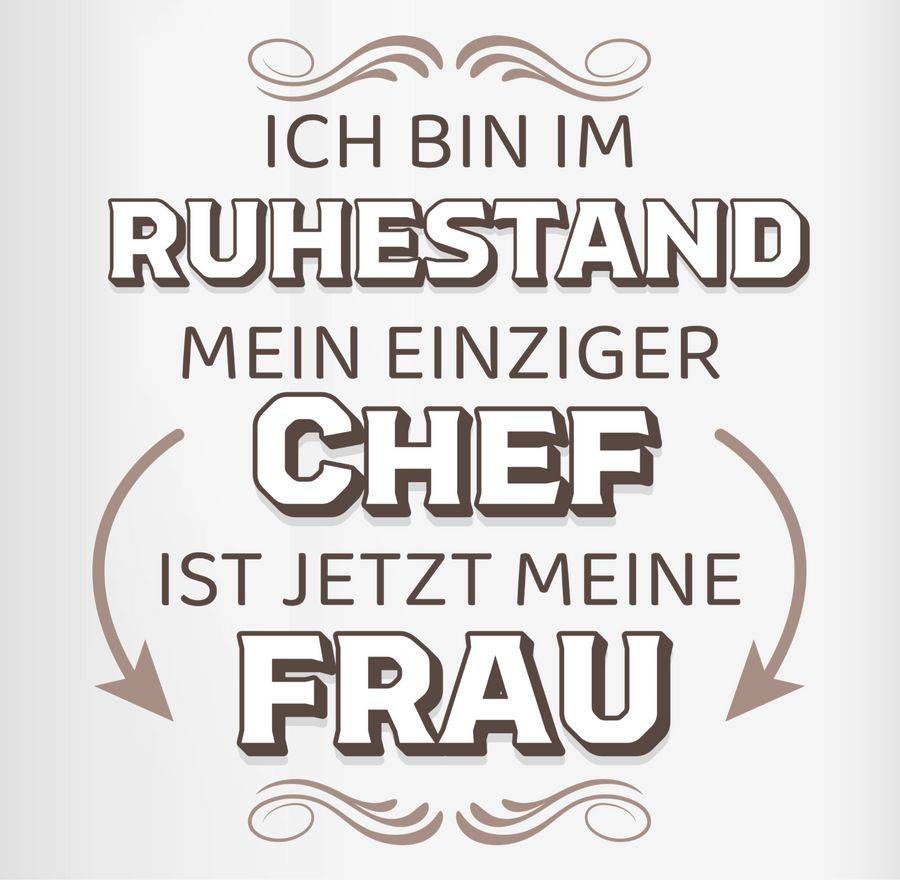 Shirtracer Ich Bin Im Ruhestand Mein Einziger Chef Ist Jetzt Meine Frau Shirts & Mehr Shirtracer