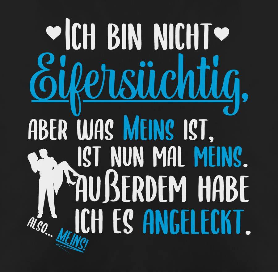 Shirtracer Ich Bin Nicht Eifersüchtig Aber Was Meins Ist Ist Meins Weiß Shirts & Mehr Shirtracer