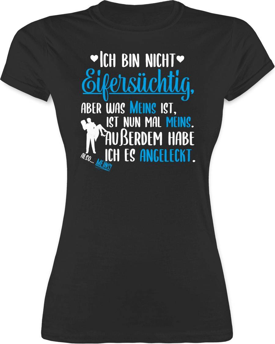 Shirtracer Ich bin nicht Eifersüchtig aber was meins ist ist meins weiß Shirts & Mehr Shirtracer