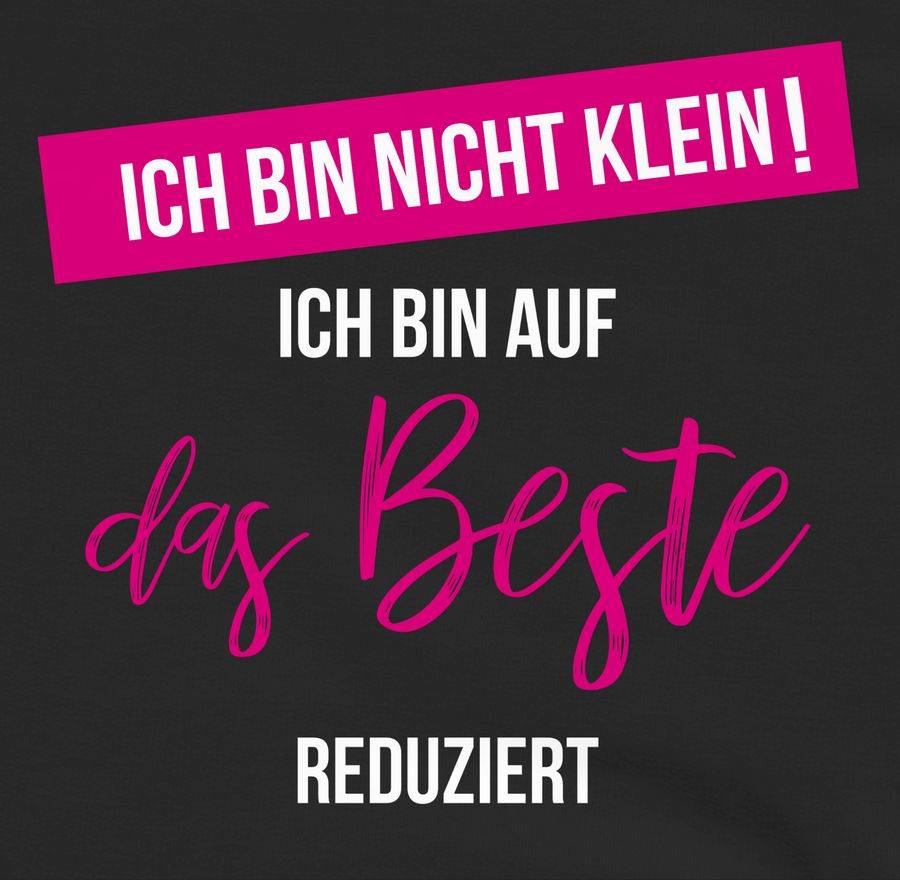 Shirtracer Ich Bin Nicht Klein Ich Bin Auf Das Beste Reduziert Shirts & Mehr Shirtracer