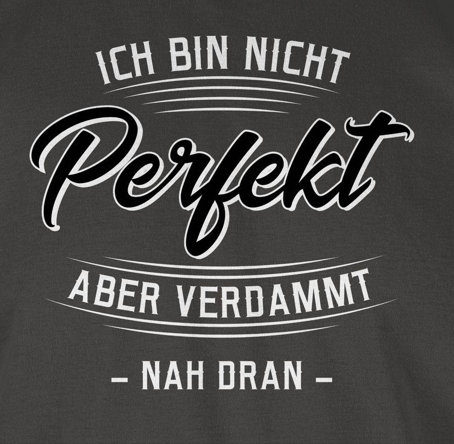 Shirtracer Ich Bin Nicht Perfekt Aber Verdammt Nah Dran Shirts & Mehr Shirtracer