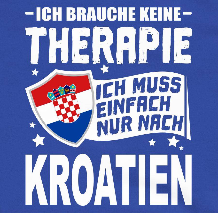 Shirtracer Ich Brauche Keine Therapie Ich Muss Einfach Nur Nach Kroatien - Weiß Shirts & Shirtracer