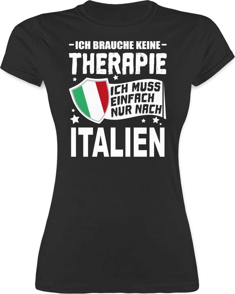 Shirtracer Ich brauche keine Therapie Ich muss einfach nur nach Italien - weiß Shirts & M Shirtracer