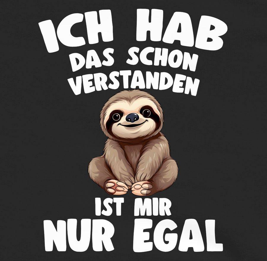 Shirtracer Ich Hab Das Schon Verstanden Ist Mir Nur Egal Lustiger Spruch Faultier Shirts Shirtracer