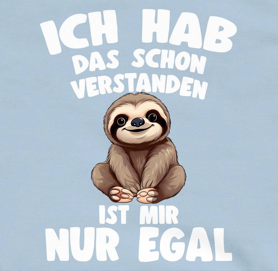 Shirtracer Ich Hab Das Schon Verstanden Ist Mir Nur Egal Lustiger Spruch Faultier Shirts Shirtracer