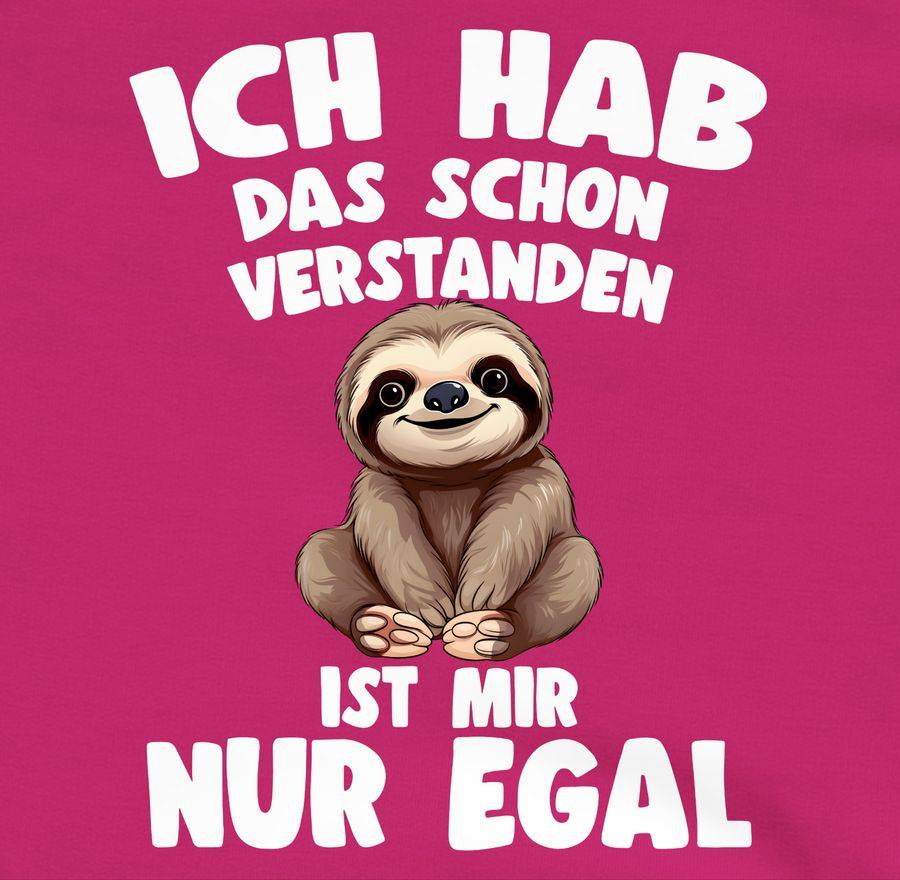 Shirtracer Ich Hab Das Schon Verstanden Ist Mir Nur Egal Lustiger Spruch Faultier Shirts Shirtracer