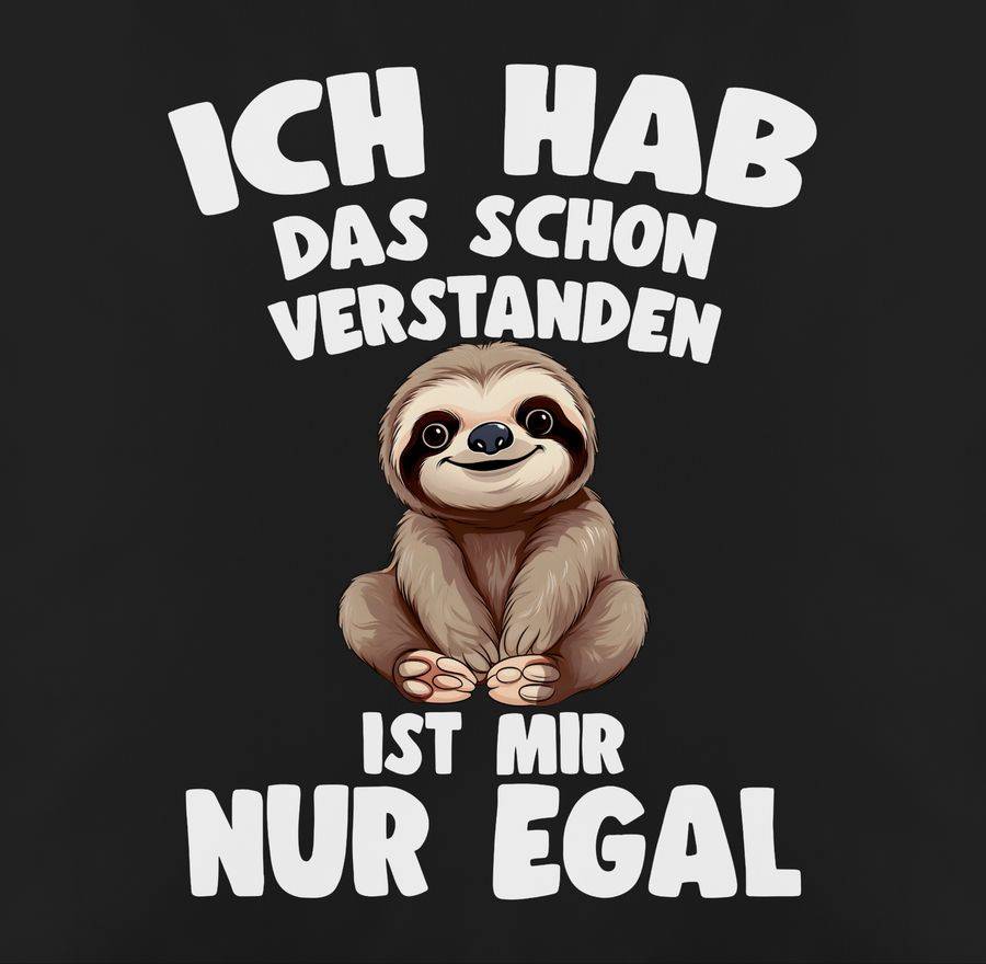 Shirtracer Ich Hab Das Schon Verstanden Ist Mir Nur Egal Lustiger Spruch Faultier Shirts Shirtracer