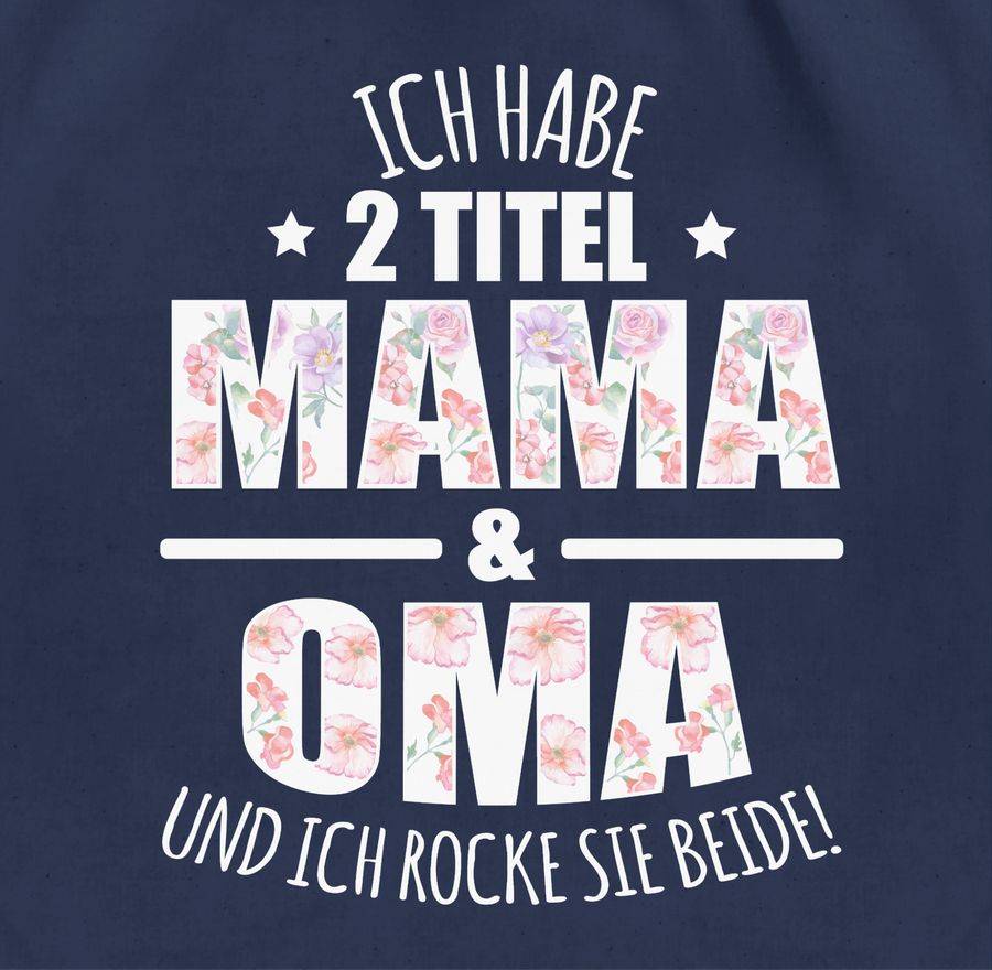Shirtracer Ich Habe 2 Titel Mama & Oma Und Ich Rocke Sie Beide! - Blumen Shirts & Mehr Shirtracer