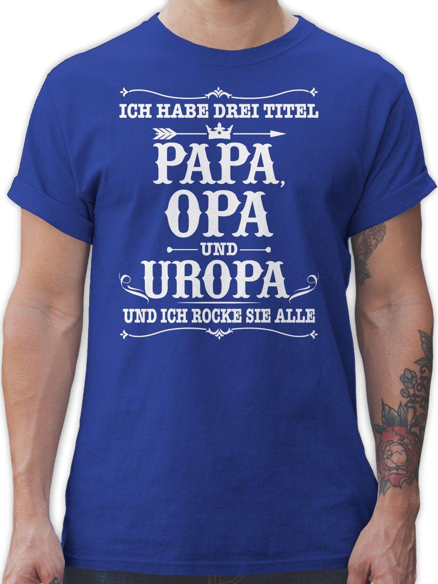 Shirtracer Ich habe Drei Titel Papa Opa und Uropa - weiß Shirts & Mehr Shirtracer