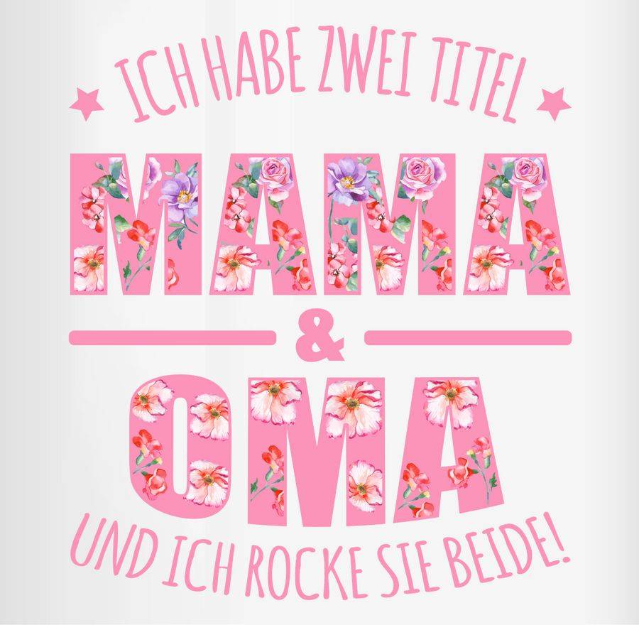 Shirtracer Ich Habe Zwei Titel: Mama & Oma Und Ich Rocke Sie Beide Floral Rosa Shirts & M Shirtracer