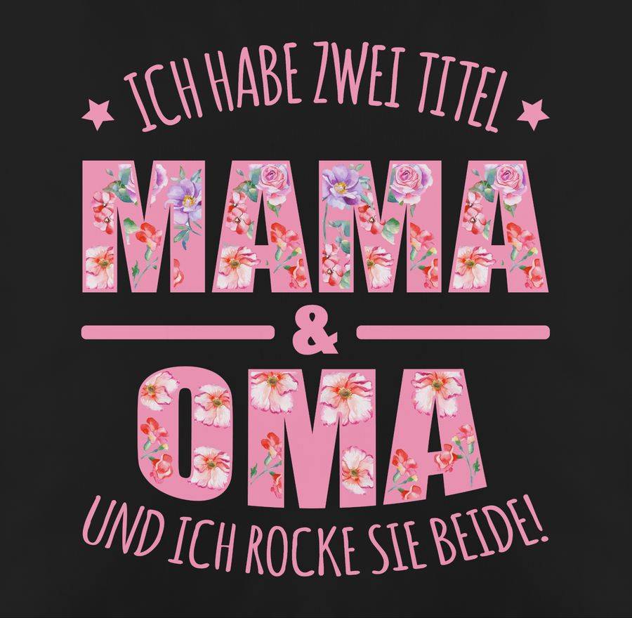 Shirtracer Ich Habe Zwei Titel: Mama & Oma Und Ich Rocke Sie Beide Floral Rosa Shirts & M Shirtracer
