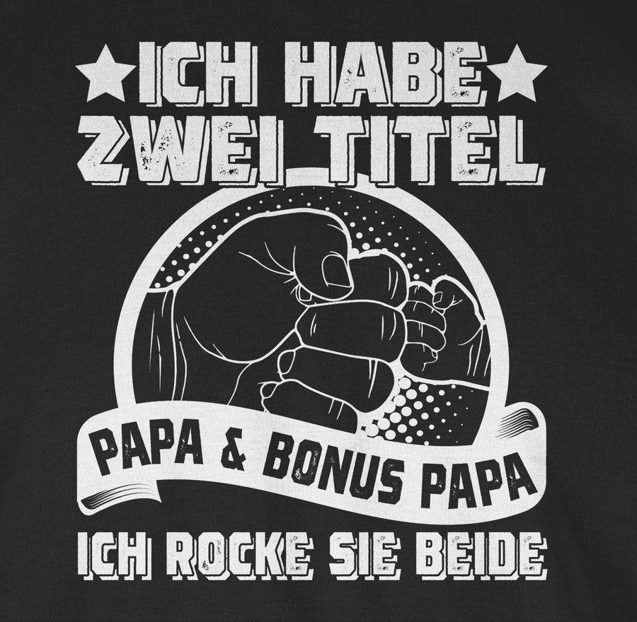 Shirtracer Ich Habe Zwei Titel - Papa Und Bonus Papa - Ich Rocke Sie Beide - Weiß Shirts Shirtracer