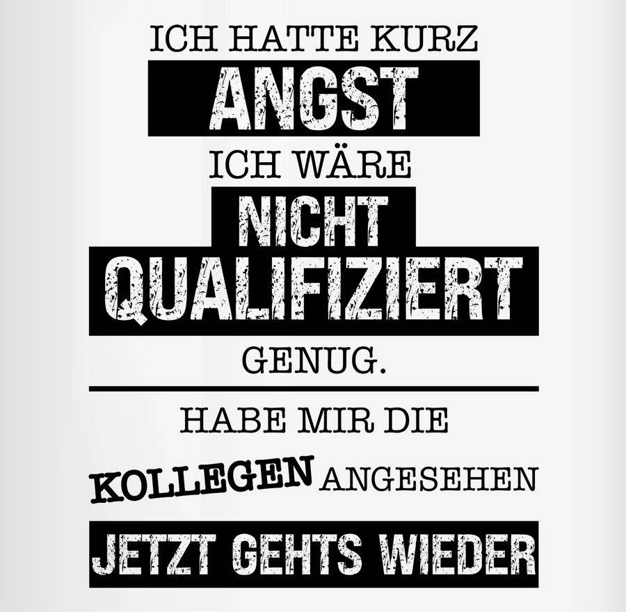 Shirtracer Ich Hatte Kurz Angst Ich Wäre Nicht Qualifiziert Genug - Kollegen Kolleginnen Ge Shirtracer