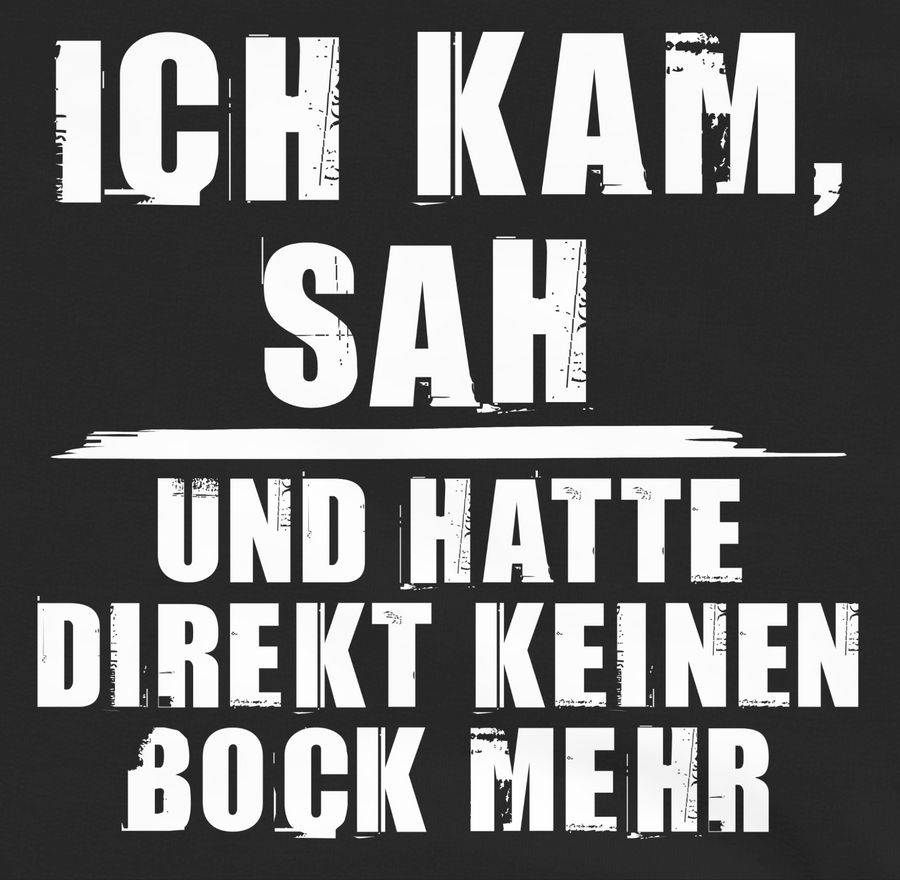 Shirtracer Ich Kam Sah Und Hatte Direkt Keinen Bock Mehr - Grunge Optik Weiß Shirts & Meh Shirtracer