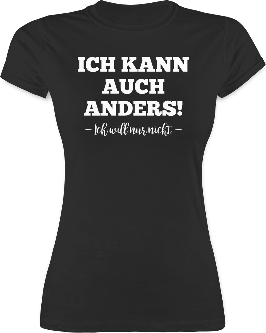 Shirtracer Ich kann auch anders ich will nur nicht Shirts & Mehr Shirtracer