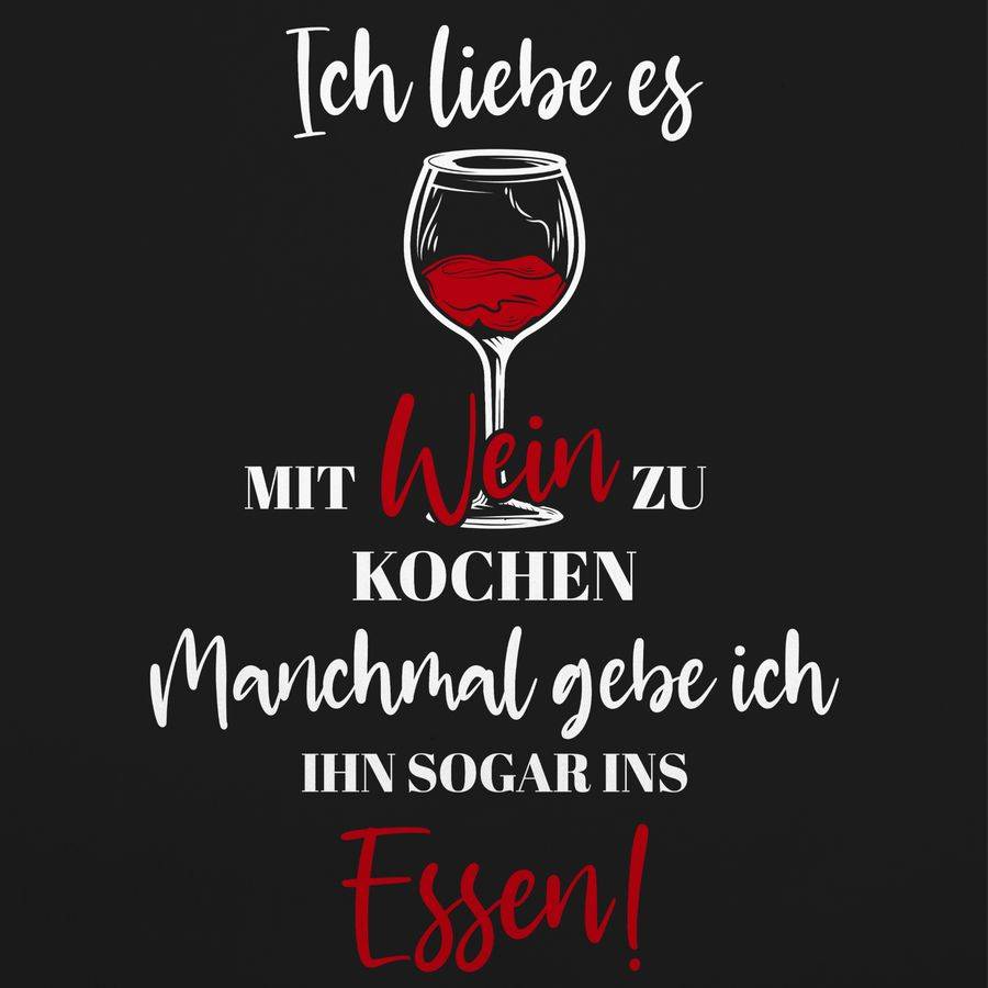 Shirtracer Ich Liebe Es Mit Wein Zu Kochen - Kochen Geschenk Wein Lustig Weingeschenke Wein Shirtracer