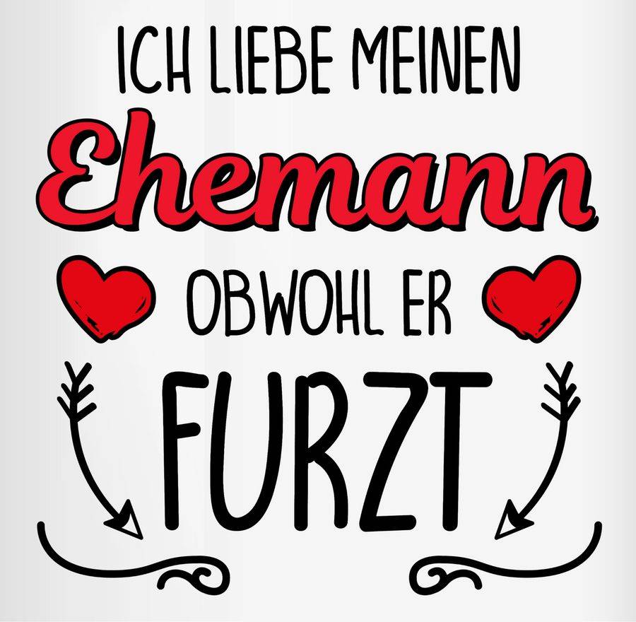 Shirtracer Ich Liebe Meinen Ehemann Obwohl Er Furzt - Herze & Pfeile Shirts & Mehr Shirtracer