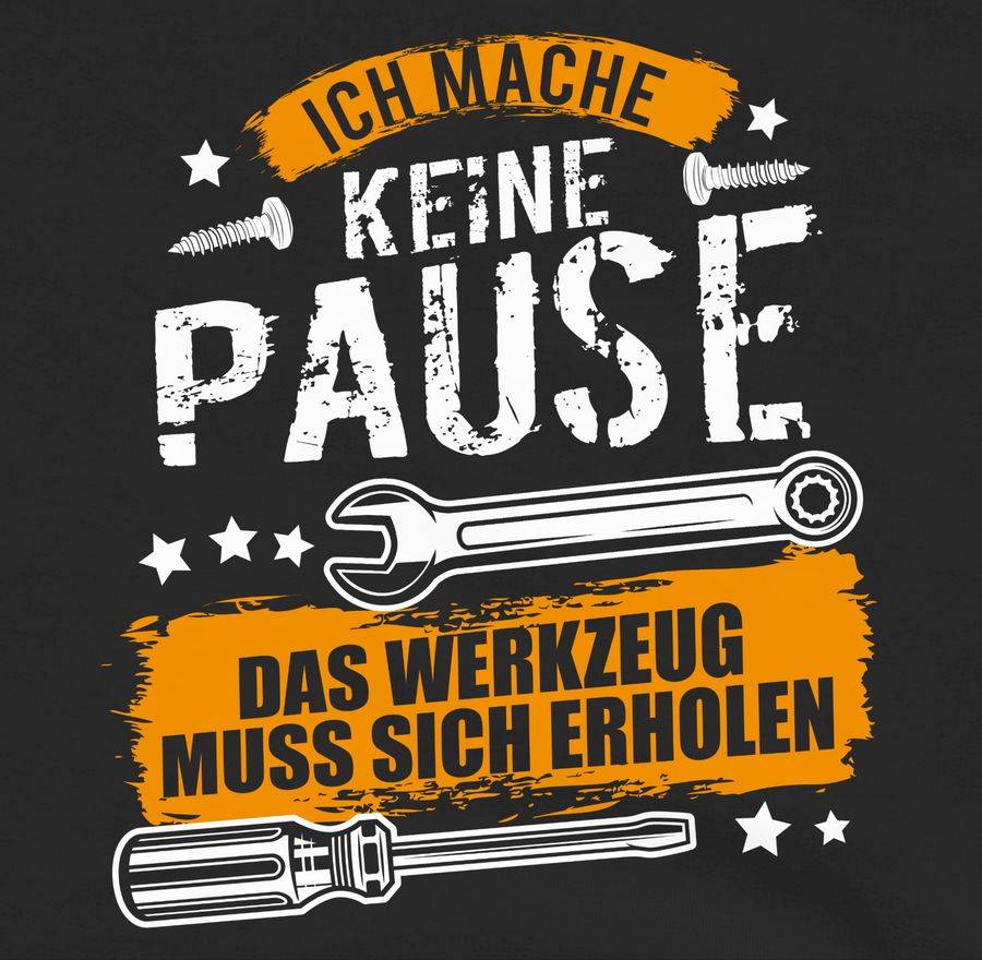 Shirtracer Ich Mache Keine Pause, Das Werkzeug Muss Sich Erholen Shirts & Mehr Shirtracer