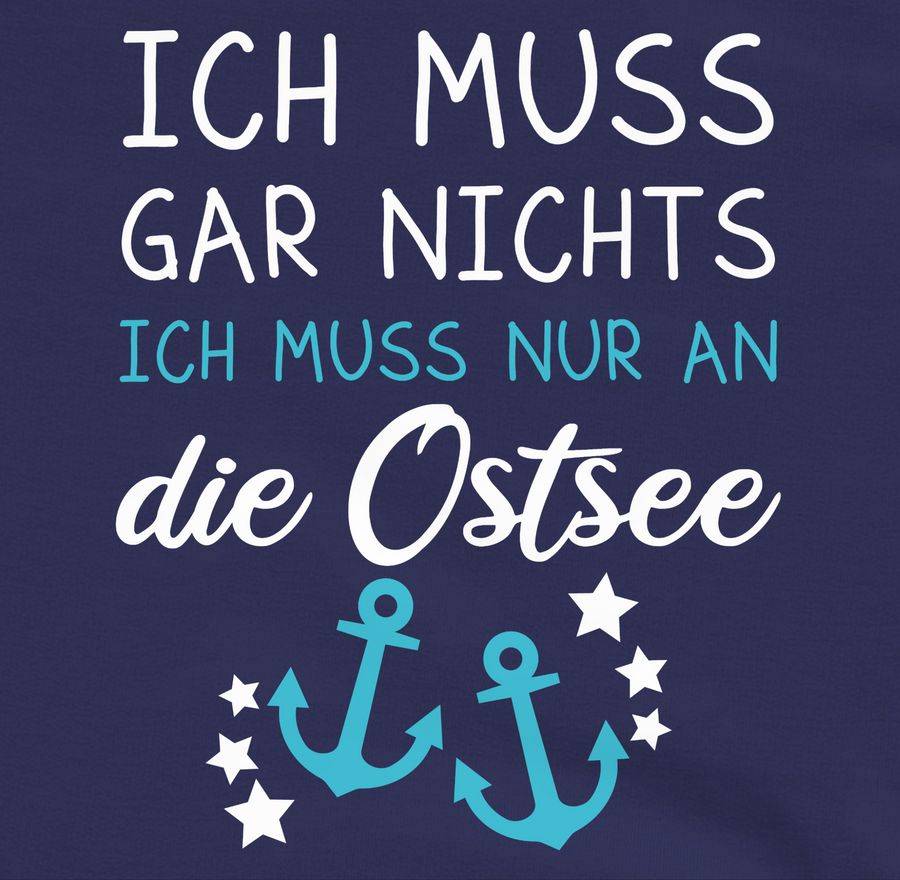 Shirtracer Ich Muss Gar Nichts Ich Muss Nur An Die Ostsee Shirts & Mehr Shirtracer