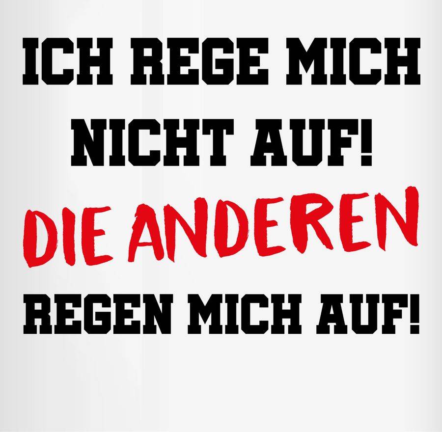 Shirtracer Ich Rege Mich Nicht Auf Die Anderen Regen Mich Auf Schwarz Shirts & Mehr Shirtracer