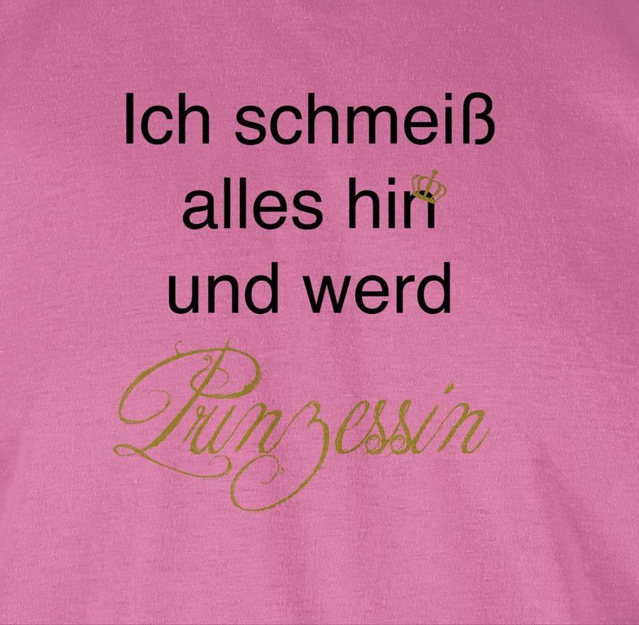 Shirtracer Ich Schmeiß Alles Hin Und Werd Prinzessin Shirts & Mehr Shirtracer