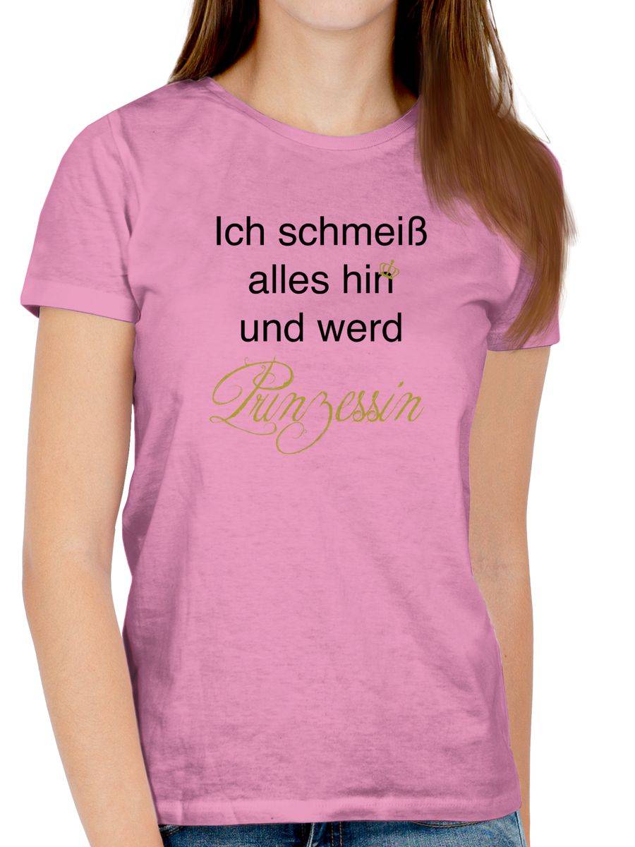 Shirtracer Ich Schmeiß Alles Hin Und Werd Prinzessin Shirts & Mehr Shirtracer