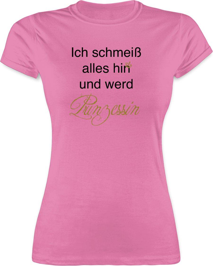 Shirtracer Ich schmeiß alles hin und werd Prinzessin Shirts & Mehr Shirtracer