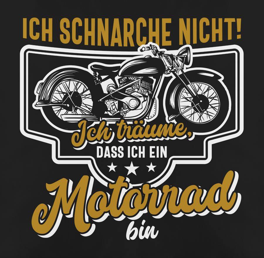 Shirtracer Ich Schnarche Nicht Ich Träume Dass Ich Ein Motorrad Bin Weiß Bunt Shirts & Me Shirtracer