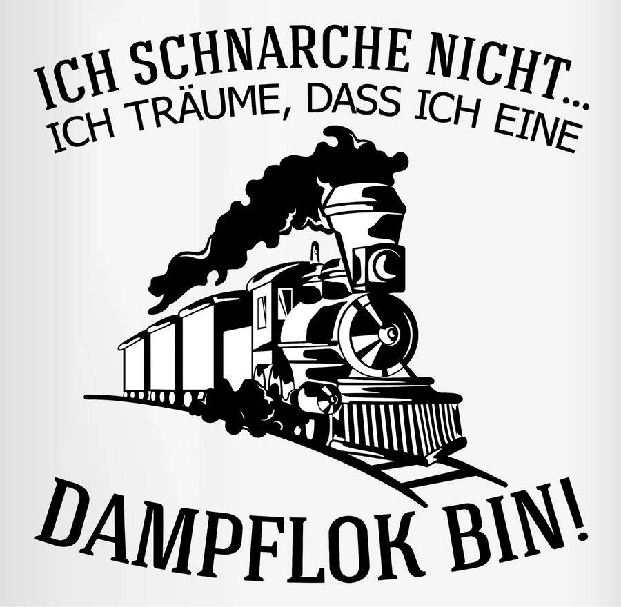 Shirtracer Ich Schnarche Nicht. Ich Träume, Dass Ich Eine Dampflok Bin Shirts & Mehr Shirtracer