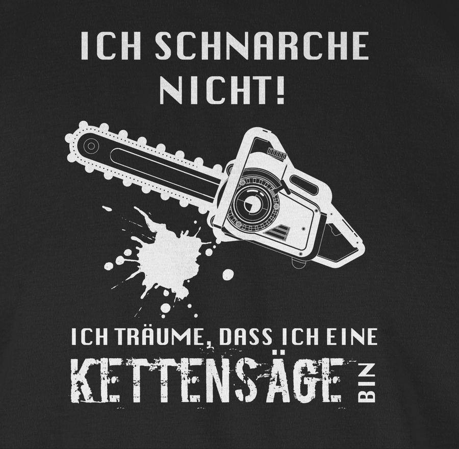 Shirtracer Ich Schnarche Nicht. Ich Träume Dass Ich Eine Kettensäge Bin Shirts & Mehr Shirtracer