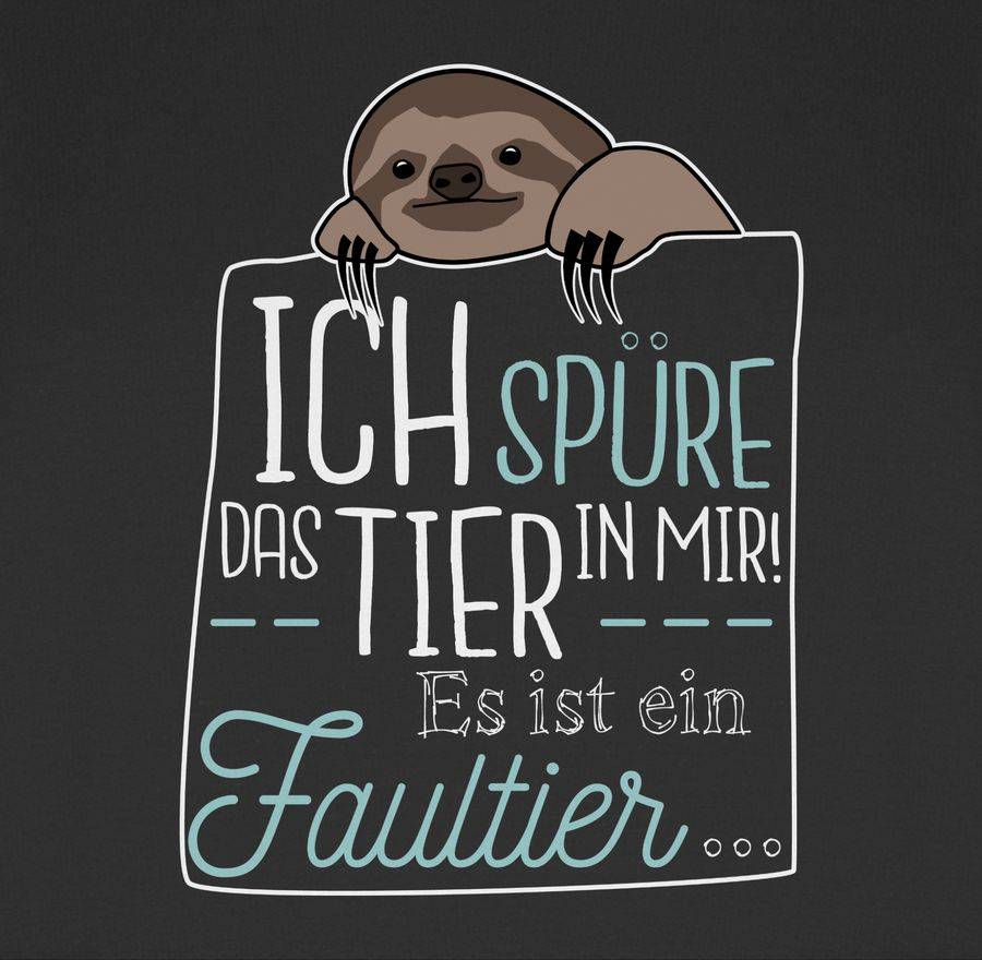 Shirtracer Ich Spüre Das Tier In Mir Es Ist Ein Faultier Shirts & Mehr Shirtracer