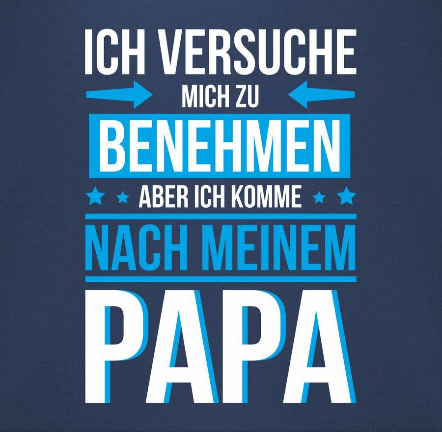 Shirtracer Ich Versuche Mich Zu Benehmen Aber Ich Komme Nach Meinem Papa Blau: Tshirt Rucks Shirtracer