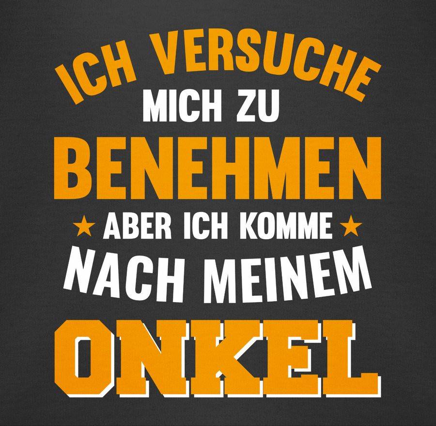Shirtracer Ich Versuche Mich Zu Benehmen Aber Ich Komme Nach Meinem Onkel Orange Shirts & Shirtracer