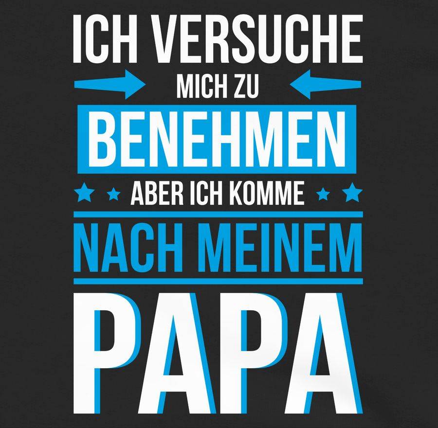 Shirtracer Ich Versuche Mich Zu Benehmen Aber Ich Komme Nach Meinem Papa Blau: Tshirt Rucks Shirtracer