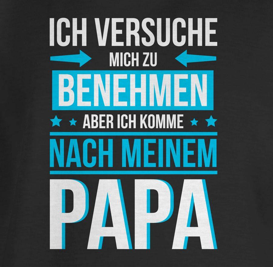 Shirtracer Ich Versuche Mich Zu Benehmen Aber Ich Komme Nach Meinem Papa Blau: Tshirt Rucks Shirtracer