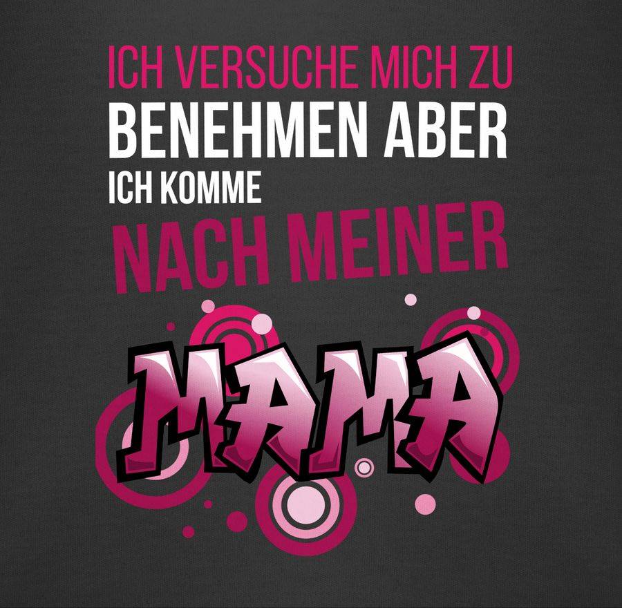 Shirtracer Ich Versuche Mich Zu Benehmen Aber Ich Komme Nach Meiner Mama Graffiti: Tshirt R Shirtracer