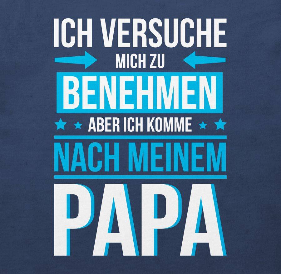 Shirtracer Ich Versuche Mich Zu Benehmen Aber Ich Komme Nach Meinem Papa Blau: Tshirt Rucks Shirtracer