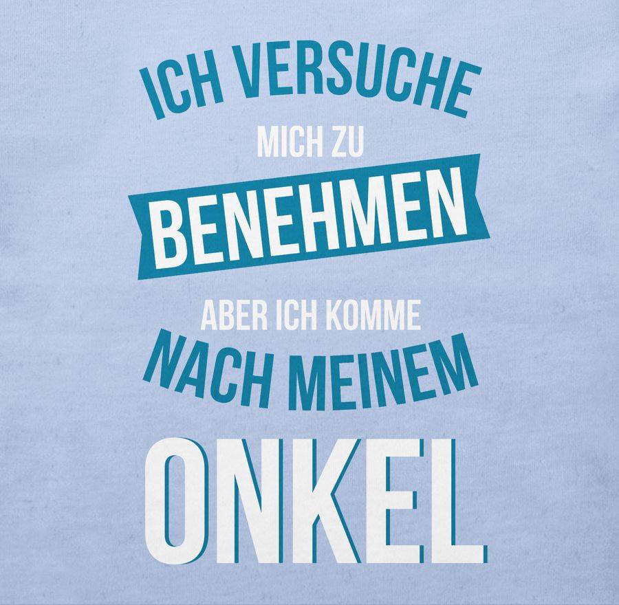 Shirtracer Ich Versuche Mich Zu Benehmen Aber Ich Komme Nach Meinem Onkel: T-Shirt Turnbeut Shirtracer