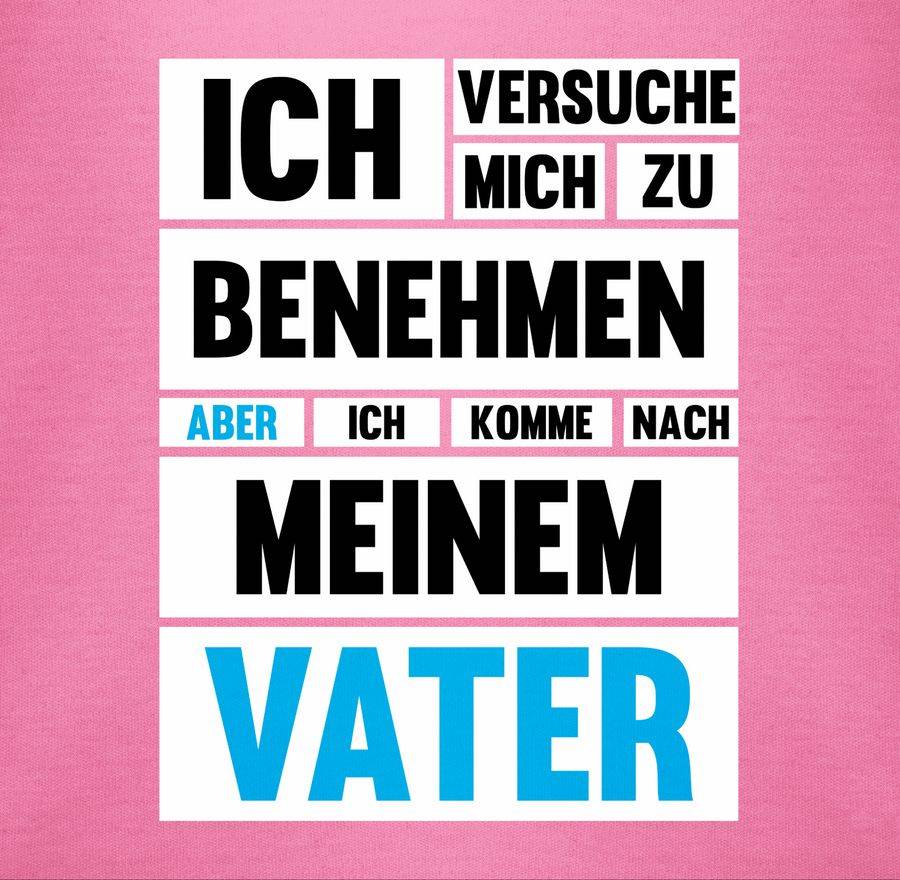 Shirtracer Ich Versuche Mich Zu Benehmen Aber Ich Komme Nach Meinem Vater Shirts & Mehr Shirtracer