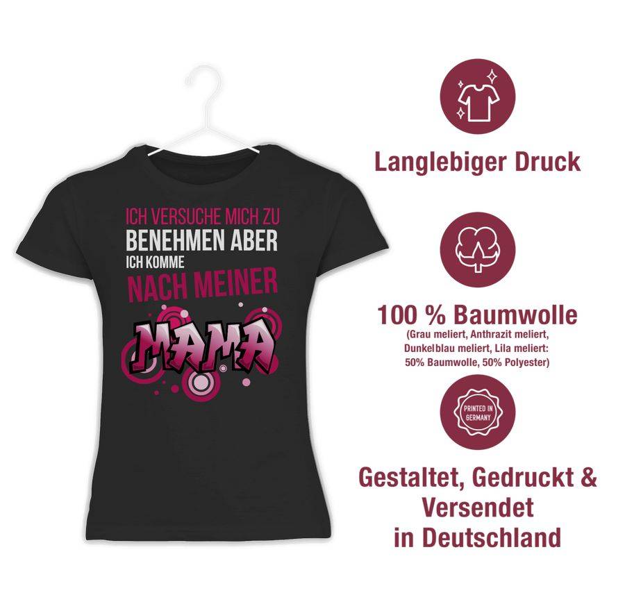 Shirtracer Ich Versuche Mich Zu Benehmen Aber Ich Komme Nach Meiner Mama Graffiti: Tshirt R Shirtracer