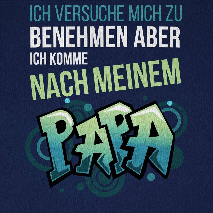 Shirtracer Ich Versuche Mich Zu Benehmen Aber Ich Komme Nach Meinem Papa Graffiti: T-Shirt Shirtracer