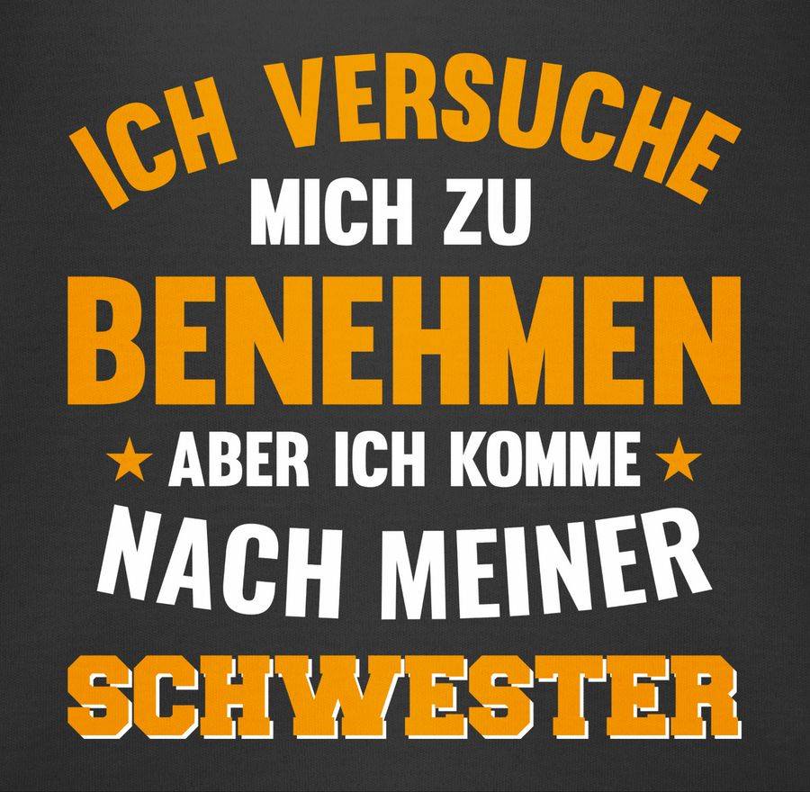 Shirtracer Ich Versuche Mich Zu Benehmen Aber Ich Komme Nach Meiner Schwester Orange Shir Shirtracer