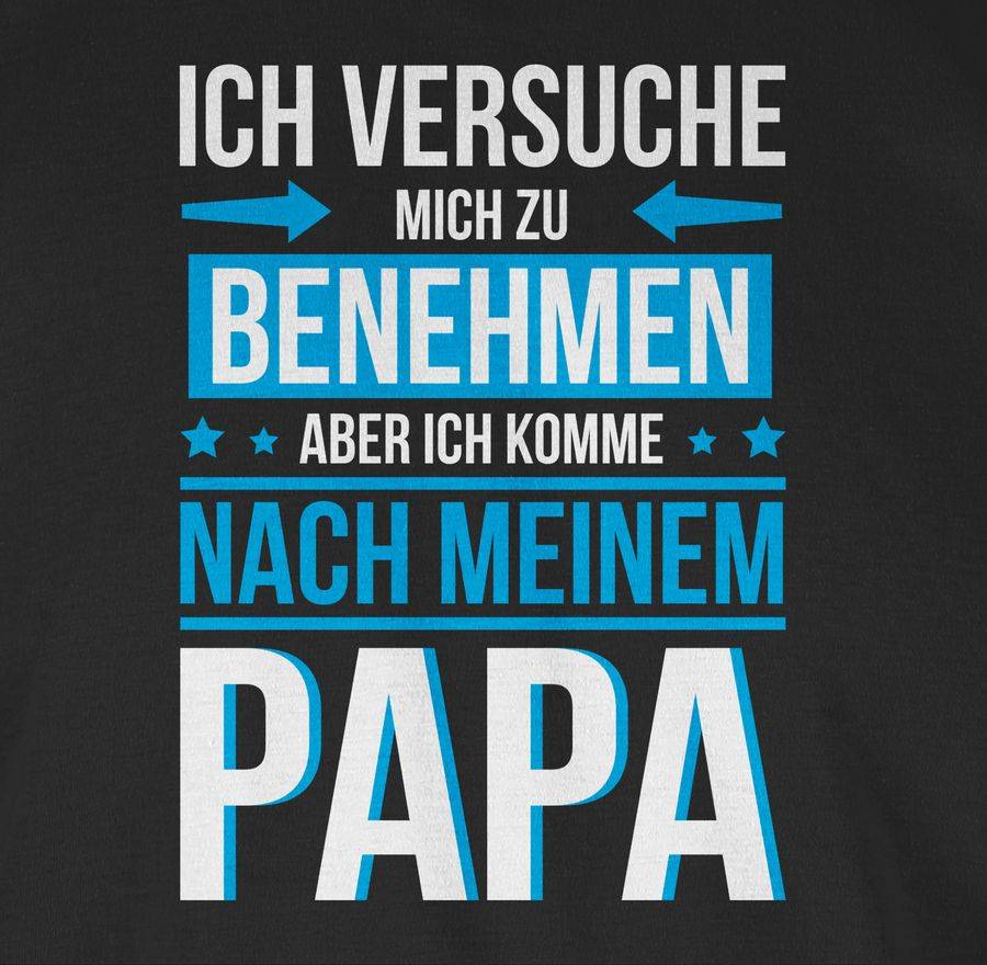 Shirtracer Ich Versuche Mich Zu Benehmen Aber Ich Komme Nach Meinem Papa Blau: Tshirt Rucks Shirtracer